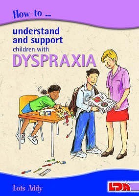 Book cover for How to Understand and Support Children with Dyspraxia by Lois M. Addy