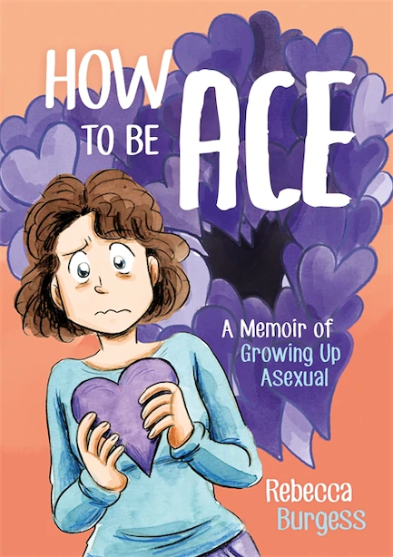 Book cover for How to Be Ace: A Memoir of Growing Up Asexual by Rebecca Burgess