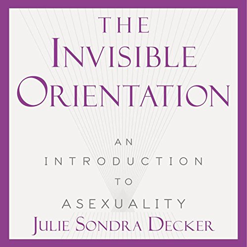 Book cover for The Invisible Orientation: An Introduction to Asexuality by Julia Sondra Decker