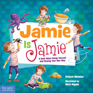 Book cover for Jamie Is Jamie: A Book About Being Yourself and Playing Your Way by Afsaneh Moradian