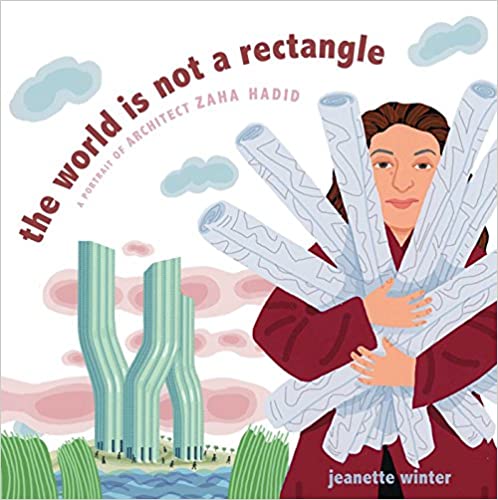 Book cover for The World Is Not a Rectangle: A Portrait of Architect Zaha Hadid by Jeanette Winter