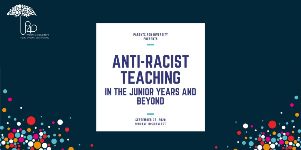 Parents for Diversity presents anti-racist teaching in the junior years and beyond September 26, 2020 9:00am-10:30am EST blue text on white background